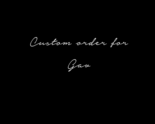 Custom for Gav