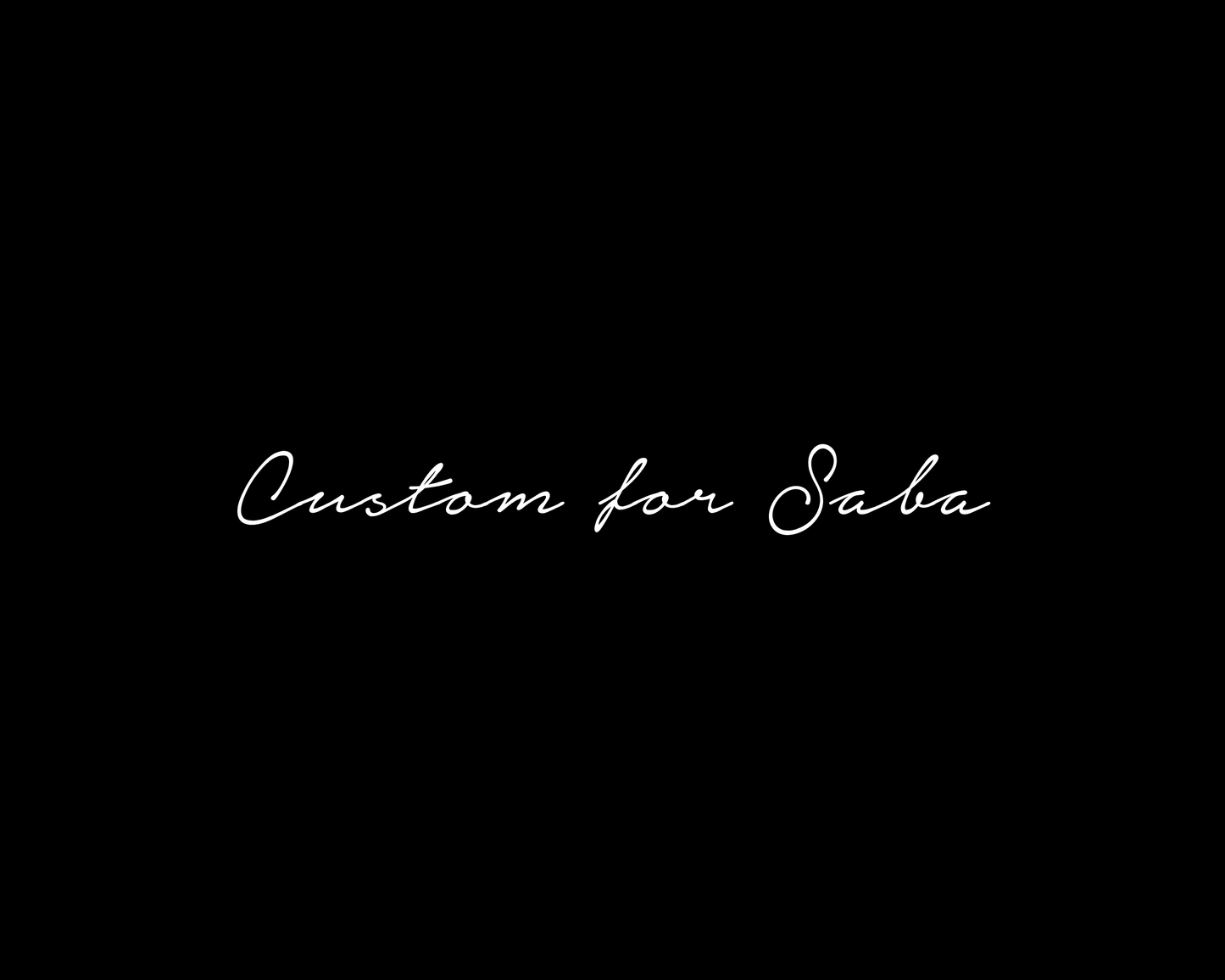 Custom for Saba